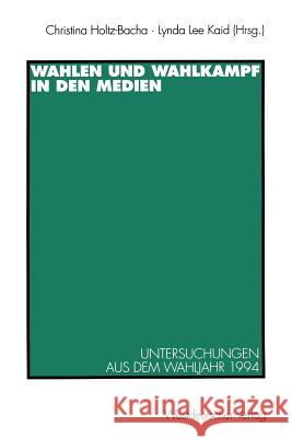 Wahlen Und Wahlkampf in Den Medien: Untersuchungen Aus Dem Wahljahr 1994 Holtz-Bacha, Christina 9783531127422 Vs Verlag Fur Sozialwissenschaften - książka