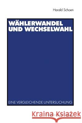 Wählerwandel Und Wechselwahl: Eine Vergleichende Untersuchung Schoen, Harald 9783531140667 Vs Verlag F R Sozialwissenschaften - książka