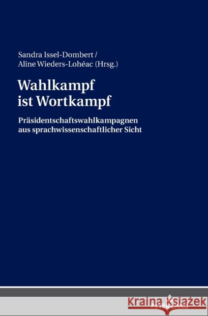 Wahlkampf Ist Wortkampf: Praesidentschaftswahlkampagnen Aus Sprachwissenschaftlicher Sicht Issel-Dombert, Sandra 9783631730003 Peter Lang Gmbh, Internationaler Verlag Der W - książka