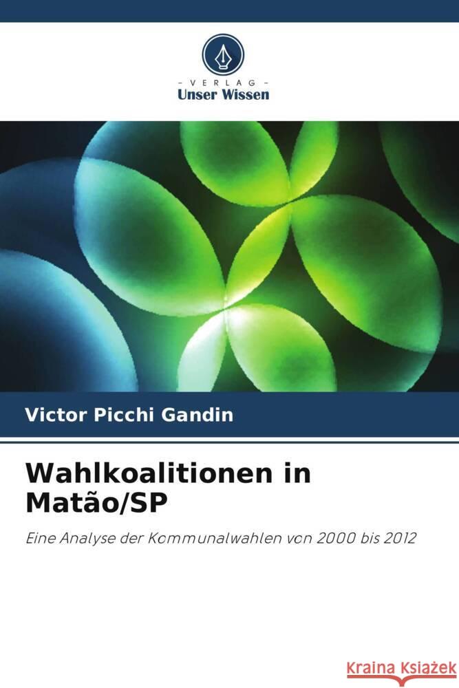 Wahlkoalitionen in Matão/SP Gandin, Victor Picchi 9786208301002 Verlag Unser Wissen - książka