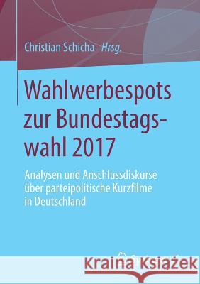 Wahlwerbespots Zur Bundestagswahl 2017: Analysen Und Anschlussdiskurse Über Parteipolitische Kurzfilme in Deutschland Schicha, Christian 9783658244040 Springer VS - książka