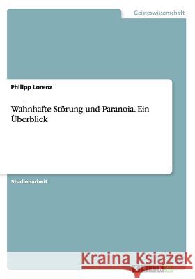 Wahnhafte Störung und Paranoia. Ein Überblick Philipp Lorenz 9783656876366 Grin Verlag Gmbh - książka