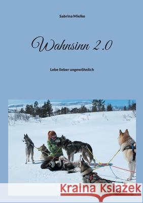 Wahnsinn 2.0: Lebe lieber ungew?hnlich Sabrina Mielke 9783758363153 Bod - Books on Demand - książka