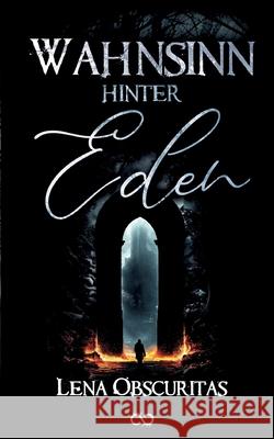 Wahnsinn hinter Eden Obscuritas, Lena 9783384741950 Infinity Gaze Studios - książka