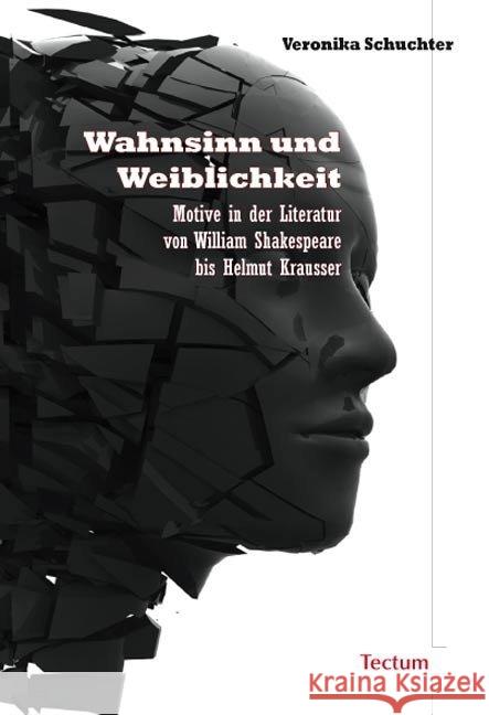 Wahnsinn Und Weiblichkeit: Motive in Der Literatur Von William Shakespeare Bis Helmut Krausser Veronika Schuchter 9783828898783 Tectum - książka