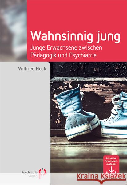 Wahnsinnig jung : Junge Erwachsene zwischen Pädagogik und Psychiatrie Huck, Wilfried 9783884146279 Psychiatrie-Verlag - książka