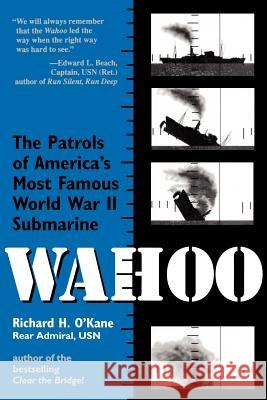 Wahoo: The Patrols of America's Most Famous World War II Submarine Richard O'Kane 9780891415725 Presidio Press - książka