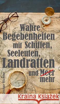 Wahre Begebenheiten bei Schiffen, Seeleuten, Landratten und Meer Richter, Günther 9783748285076 tredition - książka