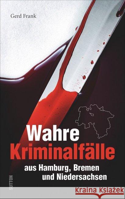 Wahre Kriminalfälle aus Hamburg, Bremen und Niedersachsen Frank, Gerd 9783963031465 Sutton Verlag GmbH - książka