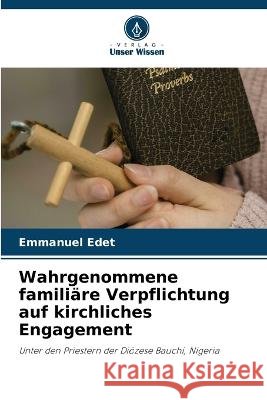 Wahrgenommene familiare Verpflichtung auf kirchliches Engagement Emmanuel Edet   9786206081456 Verlag Unser Wissen - książka