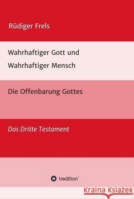 Wahrhaftiger Gott und Wahrhaftiger Mensch - Die Offenbarung Gottes: Das Dritte Testament Frels, Rüdiger 9783347007567 Tredition Gmbh - książka