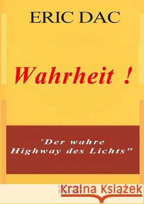 Wahrheit !: Der wahre Highway des Lichts ?ric Dac ?ric Dac 9781470992033 Lulu.com - książka