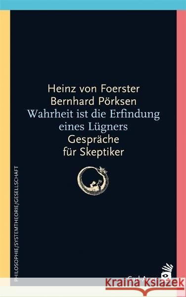 Wahrheit ist die Erfindung eines Lügners : Gespräche für Skeptiker Foerster, Heinz von Pörksen, Bernhard  9783896706461 Carl-Auer-Systeme - książka