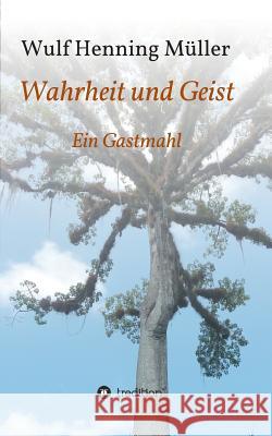 Wahrheit und Geist Müller, Wulf Henning 9783732349845 Tredition Gmbh - książka