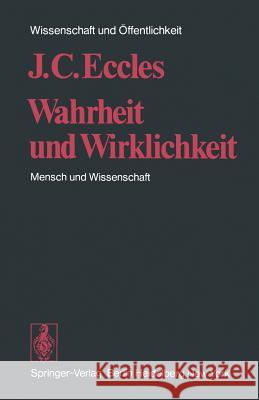 Wahrheit Und Wirklichkeit: Mensch Und Wissenschaft Eccles, J. C. 9783540070825 Springer - książka