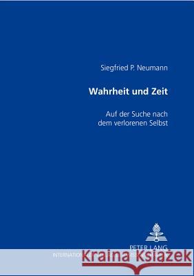Wahrheit Und Zeit: Auf Der Suche Nach Dem Verlorenen Selbst Neumann, Siegfried P. 9783631393536 Lang, Peter, Gmbh, Internationaler Verlag Der - książka