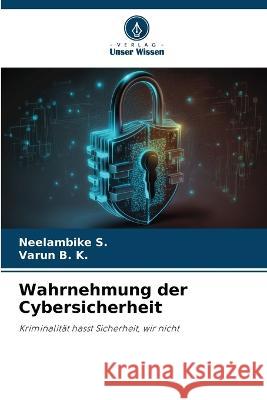 Wahrnehmung der Cybersicherheit Neelambike S Varun B K  9786206122432 Verlag Unser Wissen - książka