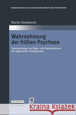 Wahrnehmung Der Frühen Psychose: Untersuchungen Zur Eigen- Und Fremdanamnese Der Beginnenden Schizophrenie Hambrecht, Martin 9783642510960 Steinkopff-Verlag Darmstadt - książka