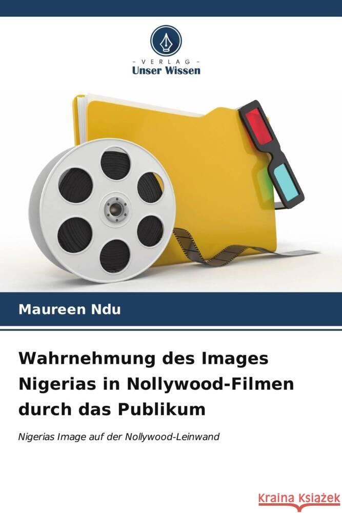 Wahrnehmung des Images Nigerias in Nollywood-Filmen durch das Publikum Ndu, Maureen 9786207083817 Verlag Unser Wissen - książka