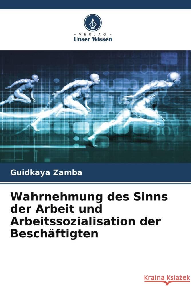 Wahrnehmung des Sinns der Arbeit und Arbeitssozialisation der Beschaftigten Guidkaya Zamba   9786206190264 Verlag Unser Wissen - książka