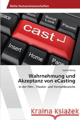 Wahrnehmung und Akzeptanz von eCasting König, Sophie 9783639400342 AV Akademikerverlag - książka