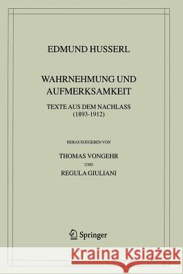 Wahrnehmung Und Aufmerksamkeit: Texte Aus Dem Nachlass (1893-1912) Husserl, Edmund 9789401750912 Springer - książka