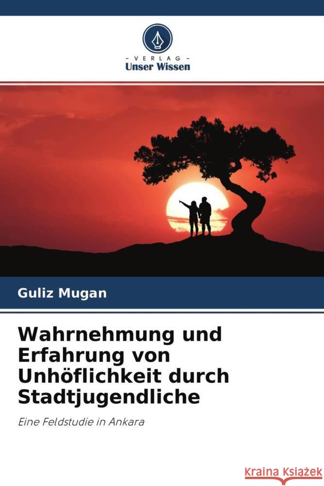 Wahrnehmung und Erfahrung von Unhöflichkeit durch Stadtjugendliche Mugan, Guliz 9786203372045 Verlag Unser Wissen - książka