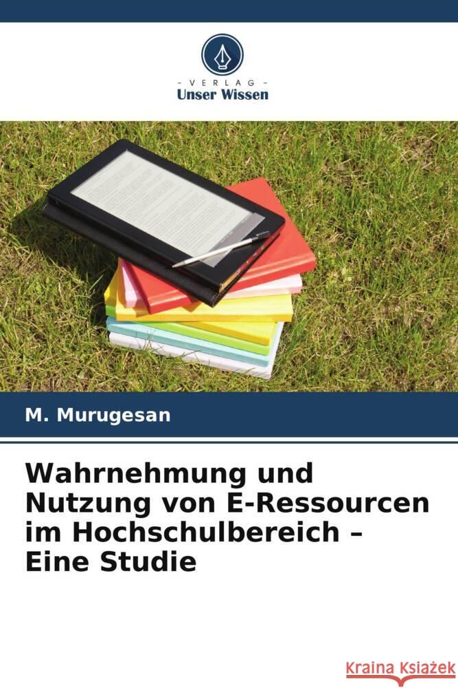 Wahrnehmung und Nutzung von E-Ressourcen im Hochschulbereich - Eine Studie Murugesan, M. 9786208322472 Verlag Unser Wissen - książka