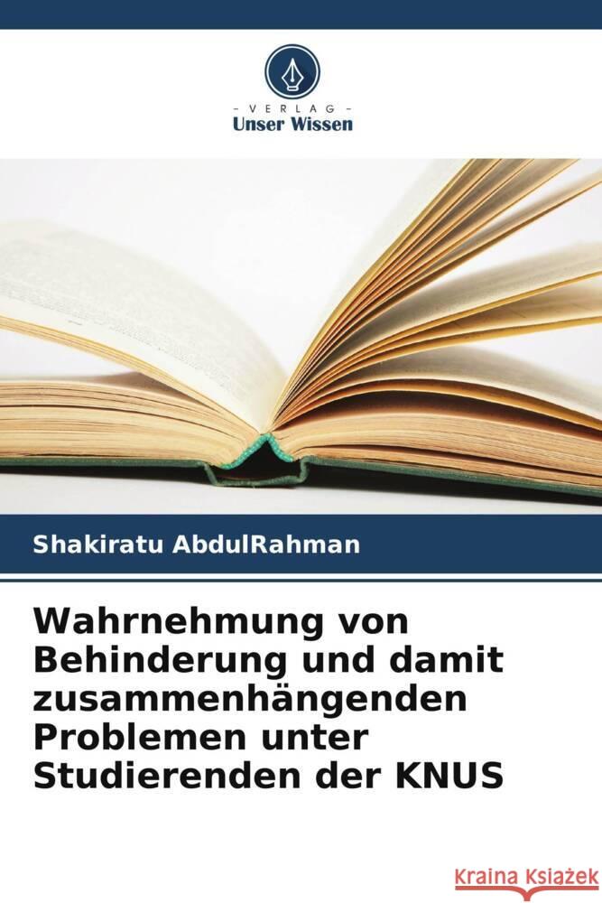 Wahrnehmung von Behinderung und damit zusammenhängenden Problemen unter Studierenden der KNUS AbdulRahman, Shakiratu 9786208543310 Verlag Unser Wissen - książka