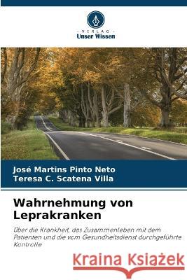 Wahrnehmung von Leprakranken Jose Martins Pinto Neto Teresa C Scatena Villa  9786206264316 Verlag Unser Wissen - książka