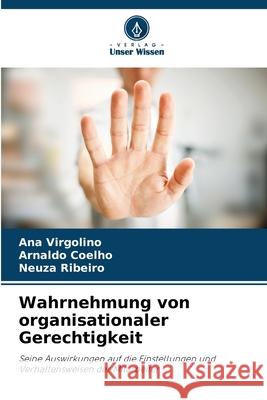 Wahrnehmung von organisationaler Gerechtigkeit Virgolino, Ana, Coelho, Arnaldo, Ribeiro, Neuza 9786206821908 Verlag Unser Wissen - książka