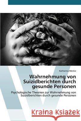 Wahrnehmung von Suizidberichten durch gesunde Personen Menke Katharina 9783639486452 AV Akademikerverlag - książka