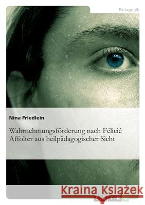 Wahrnehmungsförderung nach Félicié Affolter aus heilpädagogischer Sicht Nina Friedlein 9783638729239 Grin Verlag - książka
