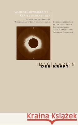 Wahrnehmungskr?fte - Kr?fte Wahrnehmen: Dynamiken Der Sinne in Wissenschaft, Kunst Und Literatur Frank Fehrenbach Gerd Micheluzzi Laura Isengard 9783111059877 de Gruyter - książka