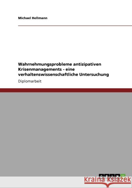 Wahrnehmungsprobleme antizipativen Krisenmanagements - eine verhaltenswissenschaftliche Untersuchung Michael Hellmann 9783640866045 Grin Verlag - książka