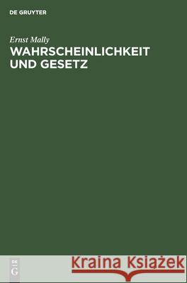 Wahrscheinlichkeit Und Gesetz: Ein Beitrag Zur Wahrscheinlichkeitstheoretischen Begründung Der Naturwissenschaft Ernst Mally 9783111261928 De Gruyter - książka