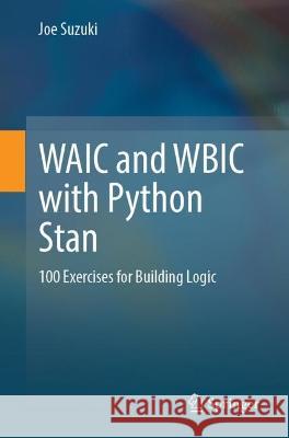 Waic and Wbic with Python Stan: 100 Exercises for Building Logic Joe Suzuki 9789819938407 Springer - książka