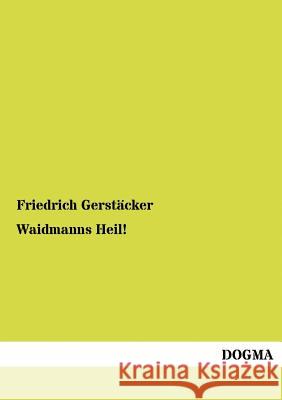 Waidmanns Heil! Gerstäcker, Friedrich 9783954544998 Dogma - książka