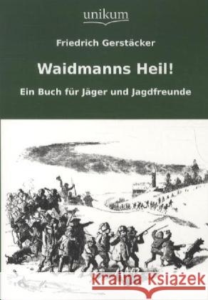 Waidmanns Heil! : Ein Buch für Jäger und Jagdfreunde Gerstäcker, Friedrich 9783845721354 UNIKUM - książka