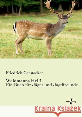 Waidmanns Heil!: Ein Buch für Jäger und Jagdfreunde Friedrich Gerstäcker 9783956103834 Vero Verlag - książka