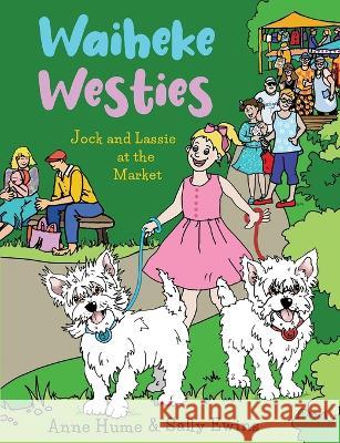 Waiheke Westies: Jock and Lassie at the market Anne Hume Sally Ewins 9781991160560 Lasavia Publishing - książka