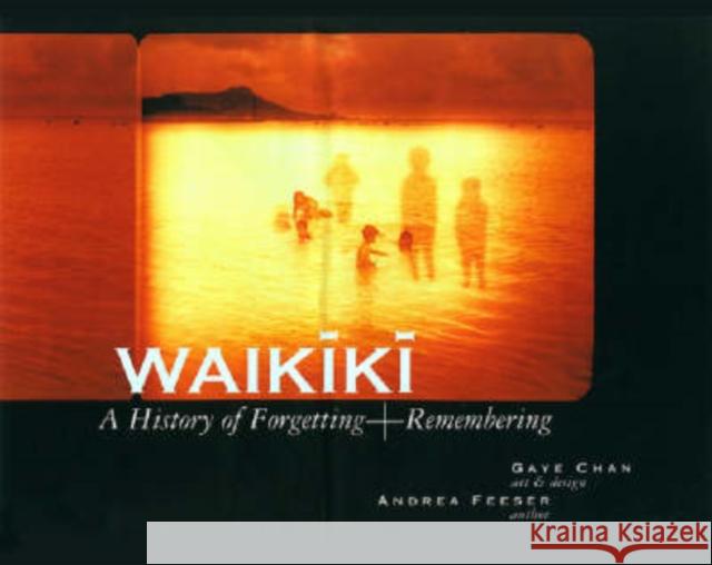 Waikiki: A History of Forgetting & Remembering Chan, Gaye 9780824829797 University of Hawaii Press - książka