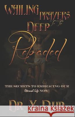 Wailing Prayers to the Deep Reloaded: The Secrets To Embracing Our Eternal Life NOW! Y. Bur 9781948936460 R.O.A.R. Publishing Group - książka