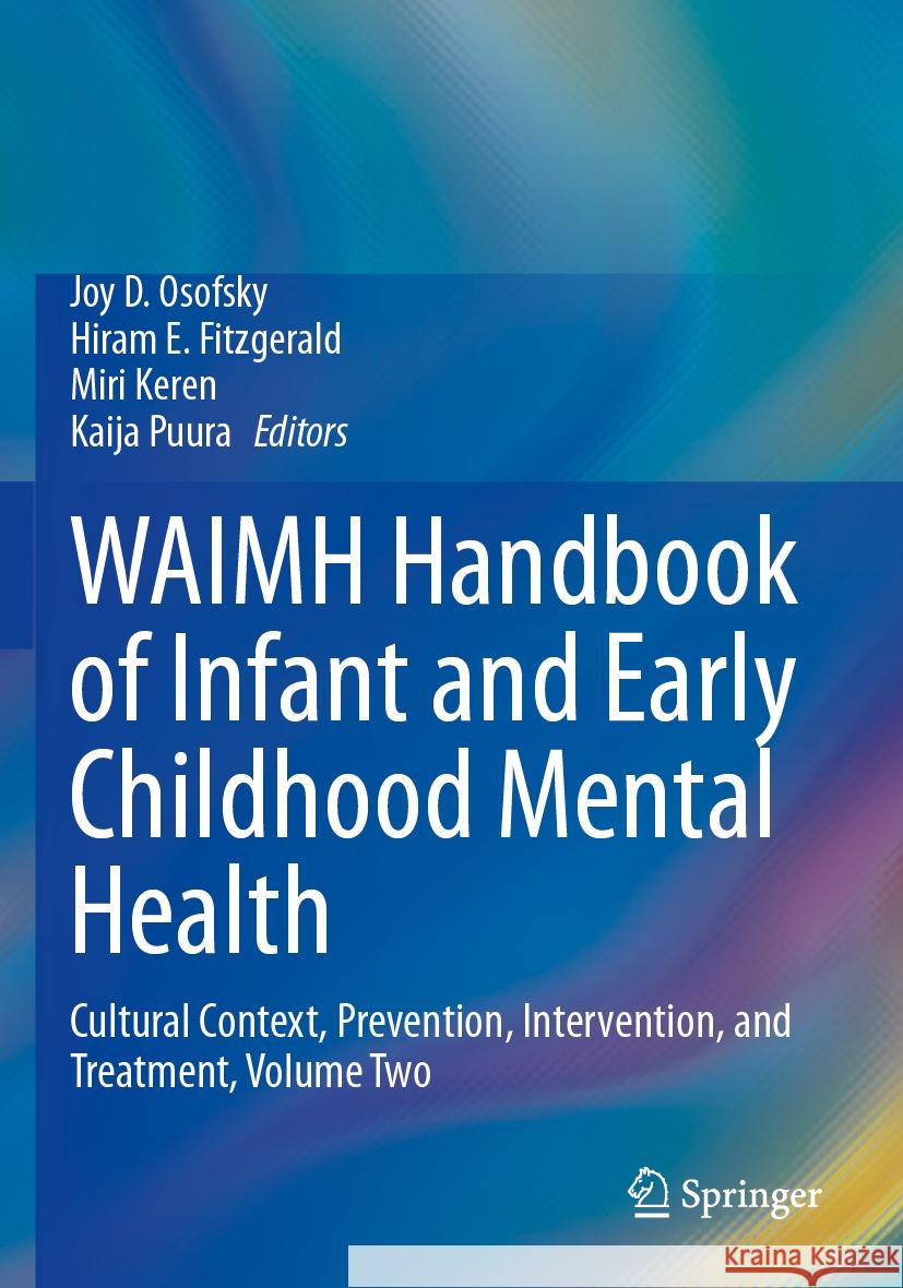 WAIMH Handbook of Infant and Early Childhood Mental Health: Cultural Context, Prevention, Intervention, and Treatment, Volume Two Joy D. Osofsky, Hiram E. Fitzgerald, Miri Keren 9783031486333 Springer International Publishing AG - książka