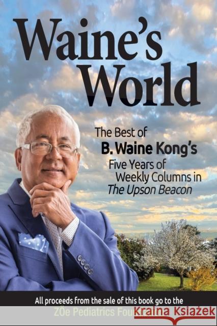 Waine's World: The Best of B. Waine Kong's Five Years of Weekly Columns Basil Waine Kong 9781735306964 Minna Press - książka