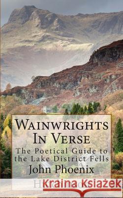 Wainwrights In Verse: The Poetical Guide to the Lake District Fell Hutchinson, John Phoenix 9781507852576 Createspace - książka