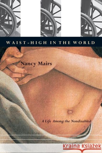Waist-High in the World: A Life Among the Nondisabled Nancy Mairs 9780807070871 Beacon Press - książka