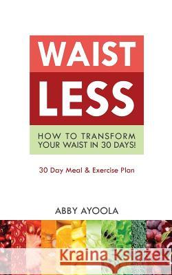 Waistless: How to Transform Your Waist in 30 Days Abby Ayoola 9780995910409 Abby Ayoola - książka