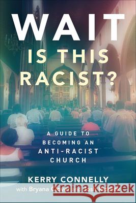 Wait--Is This Racist?: A Guide to Becoming an Anti-Racist Church Kerry Connelly Bryana Clover Josh Riddick 9780664267506 Westminster John Knox Press - książka