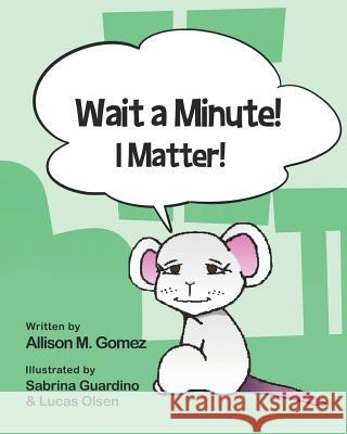 Wait a Minute! I Matter! Lucas Olsen Sabrina Guardino Allison M. Gomez 9781726674478 Independently Published - książka